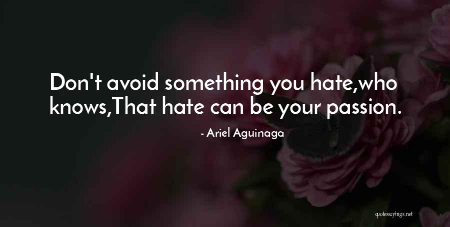 Something You Hate Quotes By Ariel Aguinaga