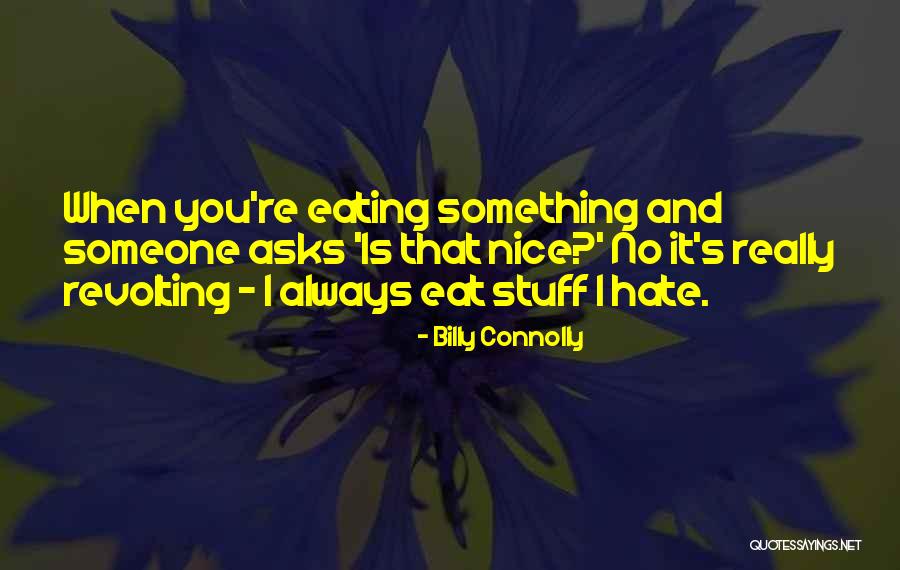 Something You Hate Quotes By Billy Connolly