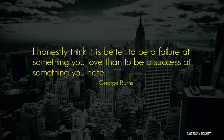 Something You Hate Quotes By George Burns