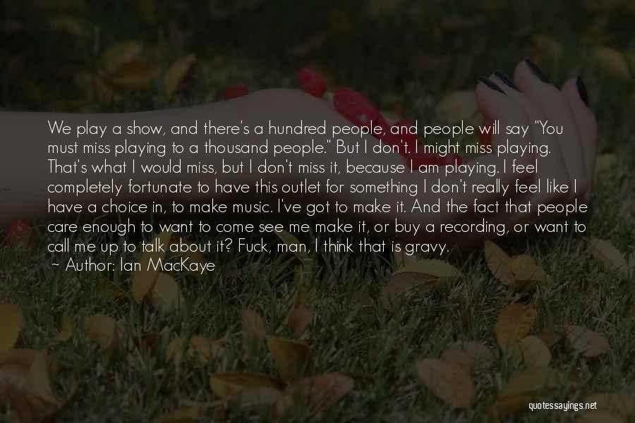 Something You Miss Quotes By Ian MacKaye