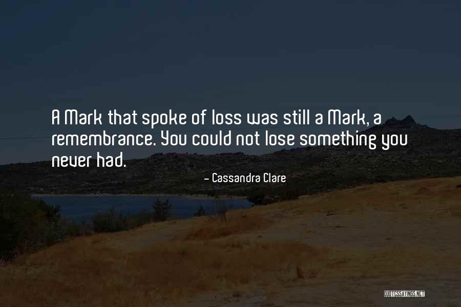 Something You Never Had Quotes By Cassandra Clare