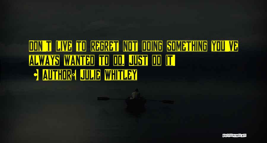 Something You Regret Doing Quotes By Julie Whitley