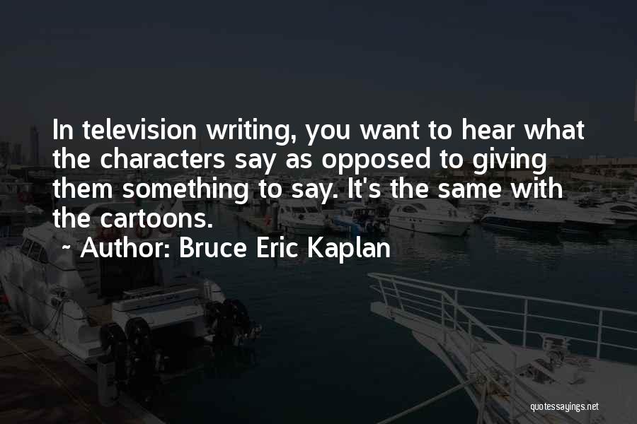 Something You Want Quotes By Bruce Eric Kaplan
