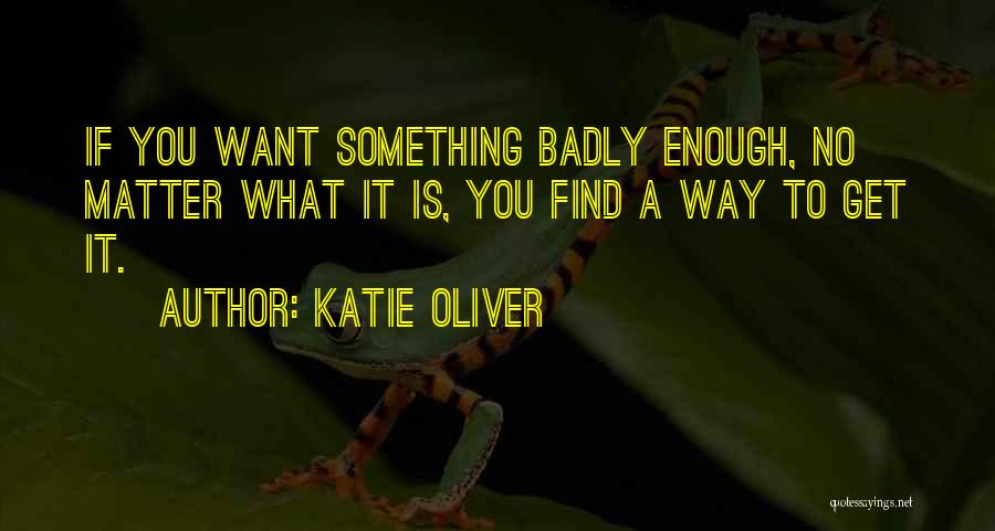 Something You Want Quotes By Katie Oliver