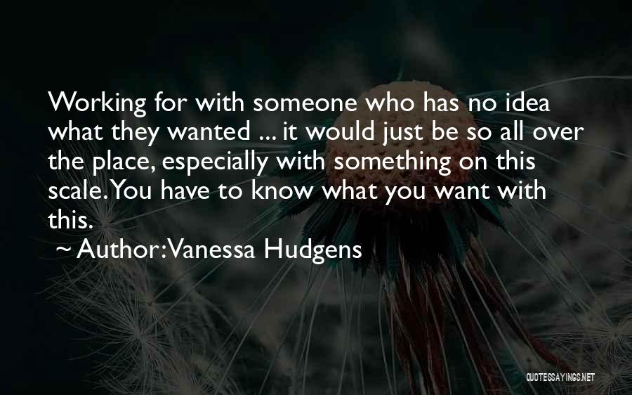 Something You Want Quotes By Vanessa Hudgens