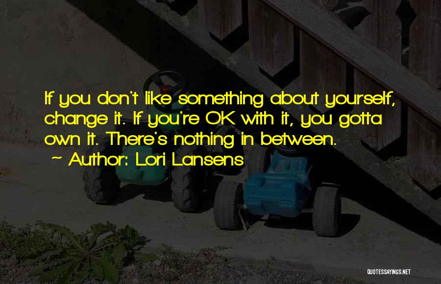 Something's Gotta Change Quotes By Lori Lansens