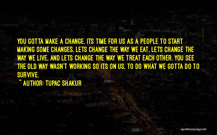 Something's Gotta Change Quotes By Tupac Shakur