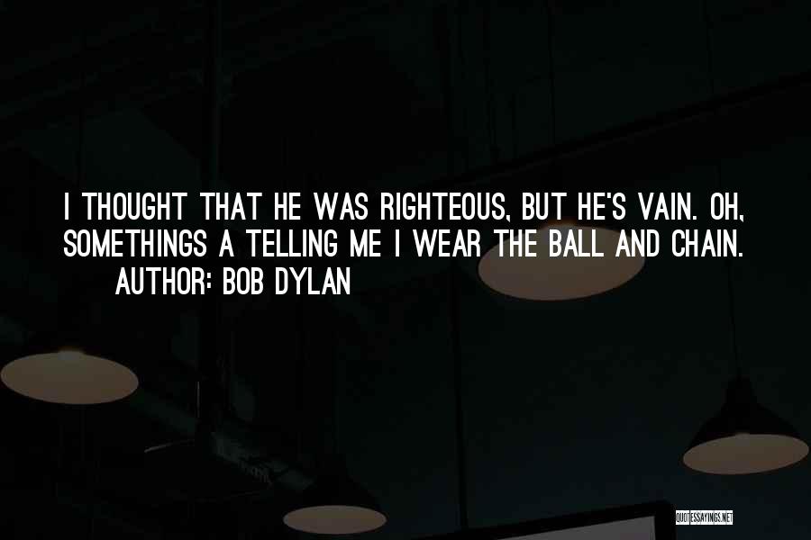 Somethings Quotes By Bob Dylan