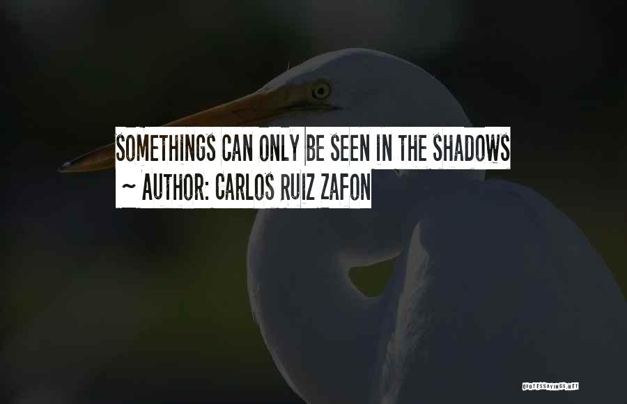 Somethings Quotes By Carlos Ruiz Zafon