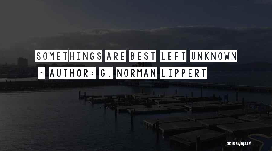 Somethings Quotes By G. Norman Lippert