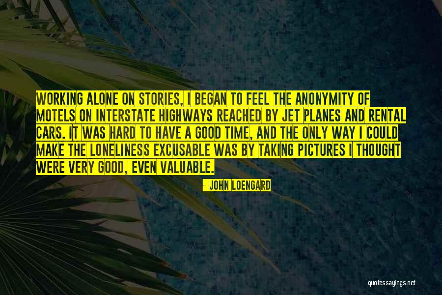 Sometime I Feel Alone Quotes By John Loengard Sometime I Feel Alone Quotes By John Loengard