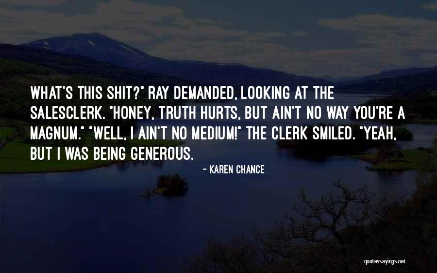Sometime Truth Hurts Quotes By Karen Chance Sometime Truth Hurts Quotes By Karen Chance
