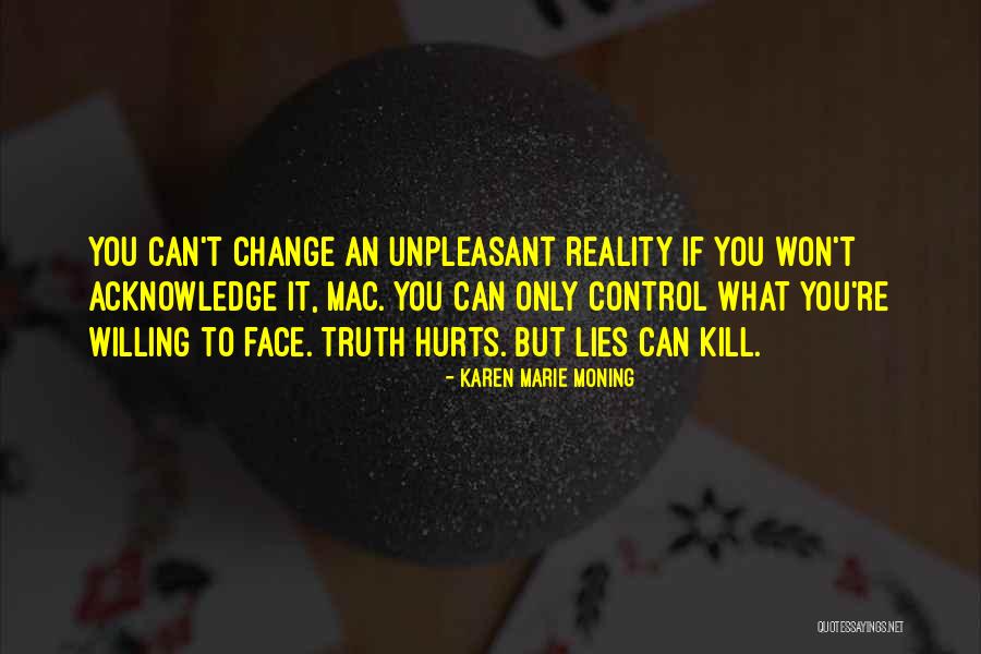 Sometime Truth Hurts Quotes By Karen Marie Moning Sometime Truth Hurts Quotes By Karen Marie Moning