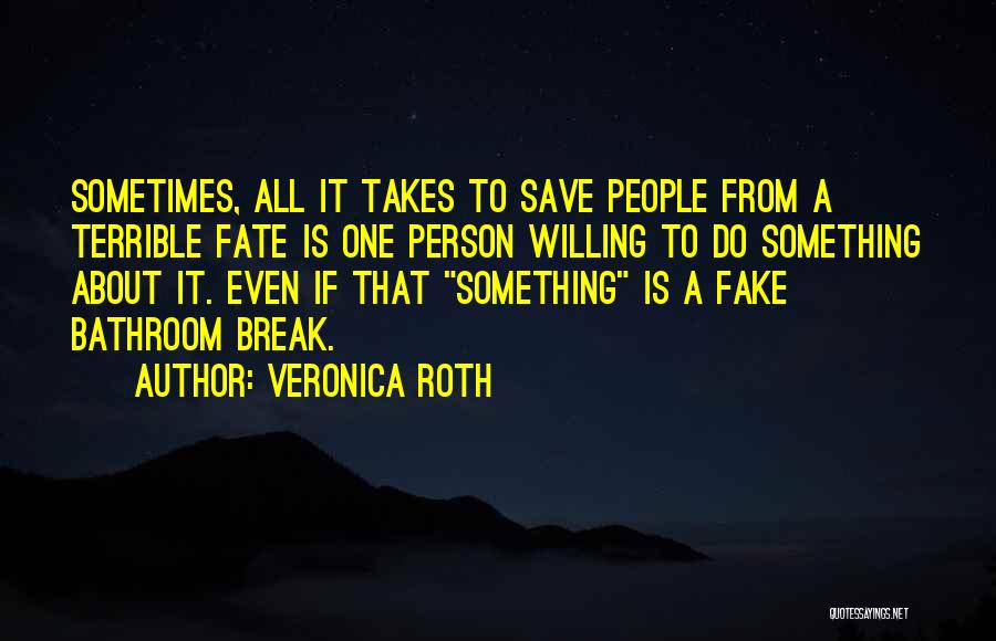 Sometimes All It Takes Is One Person Quotes By Veronica Roth