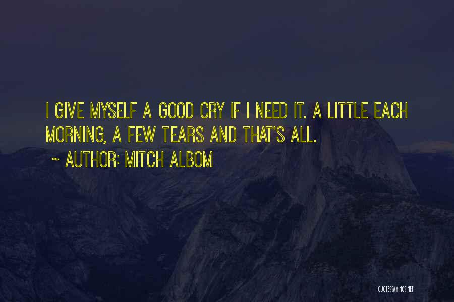 Sometimes All You Need Is A Good Cry Quotes By Mitch Albom