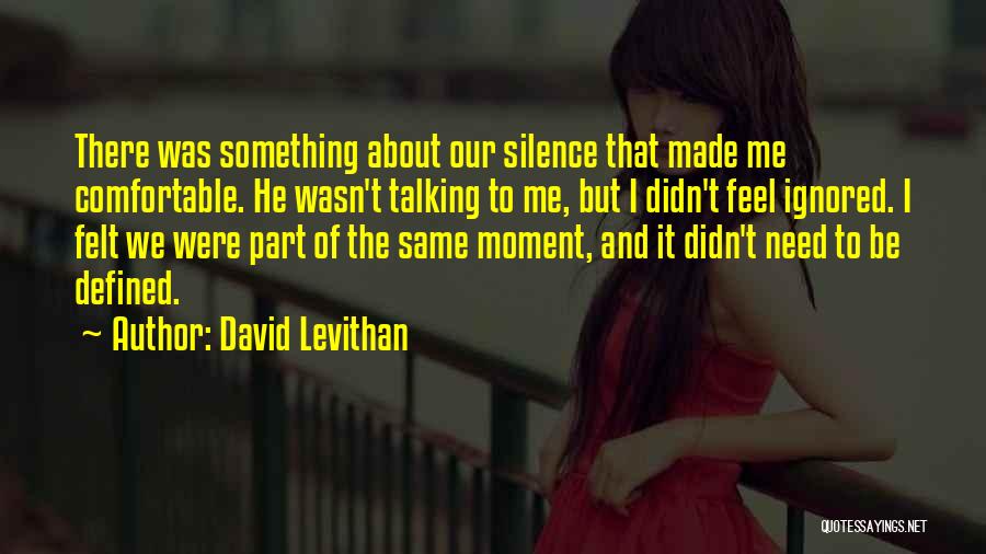 Sometimes All You Need Is Silence Quotes By David Levithan