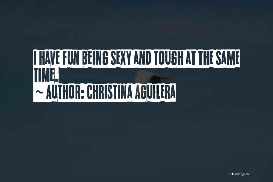Sometimes Being Tough Quotes By Christina Aguilera