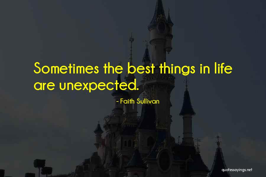 Sometimes Best Things Life Quotes By Faith Sullivan Sometimes Best Things Life Quotes By Faith Sullivan