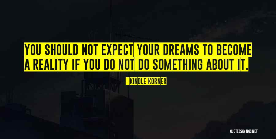 Sometimes Dreams Become Reality Quotes By Kindle Korner Sometimes Dreams Become Reality Quotes By Kindle Korner
