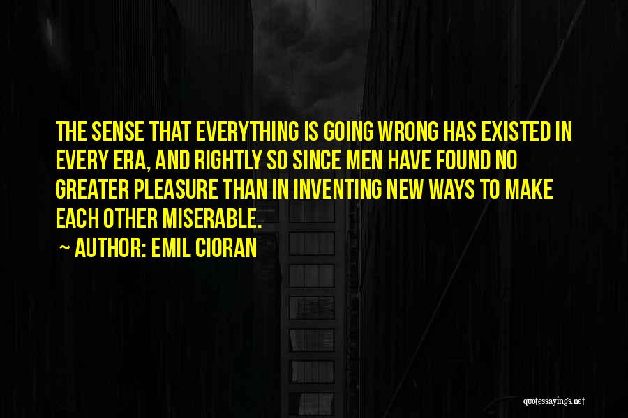 Sometimes Everything Goes Wrong Quotes By Emil Cioran