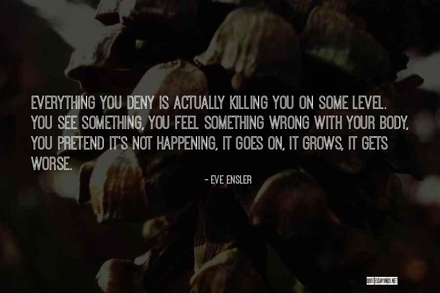 Sometimes Everything Goes Wrong Quotes By Eve Ensler Sometimes Everything Goes Wrong Quotes By Eve Ensler