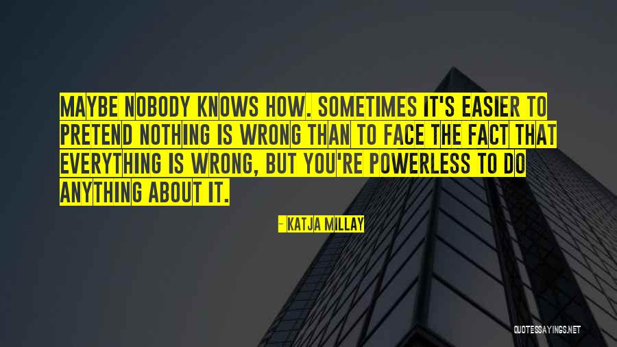 Sometimes Everything Is Wrong Quotes By Katja Millay