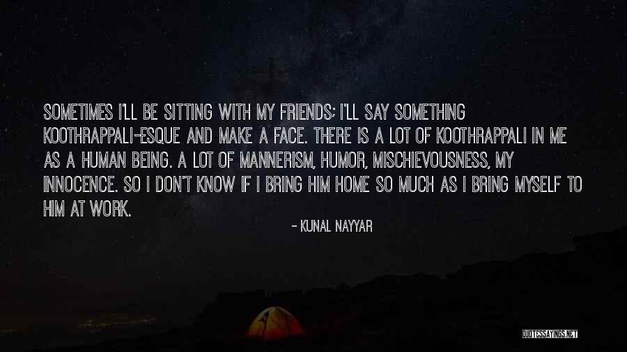 Sometimes Friends Quotes By Kunal Nayyar Sometimes Friends Quotes By Kunal Nayyar