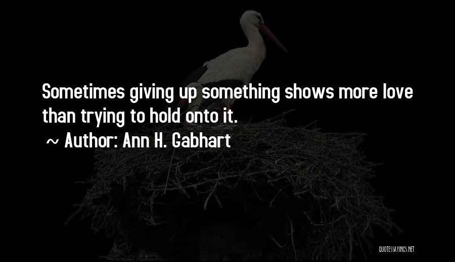 Sometimes Giving Up Quotes By Ann H. Gabhart