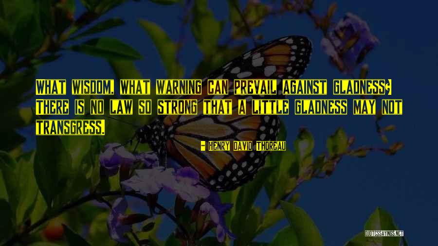 Sometimes Gladness Quotes By Henry David Thoreau Sometimes Gladness Quotes By Henry David Thoreau