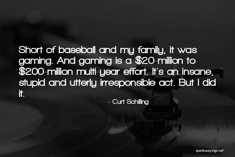 Sometimes I Act Stupid Quotes By Curt Schilling Sometimes I Act Stupid Quotes By Curt Schilling