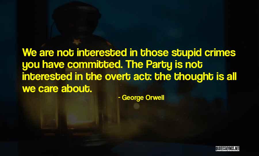 Sometimes I Act Stupid Quotes By George Orwell Sometimes I Act Stupid Quotes By George Orwell