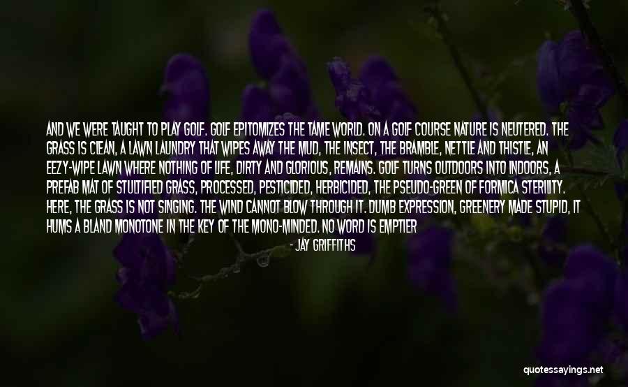 Sometimes I Act Stupid Quotes By Jay Griffiths Sometimes I Act Stupid Quotes By Jay Griffiths