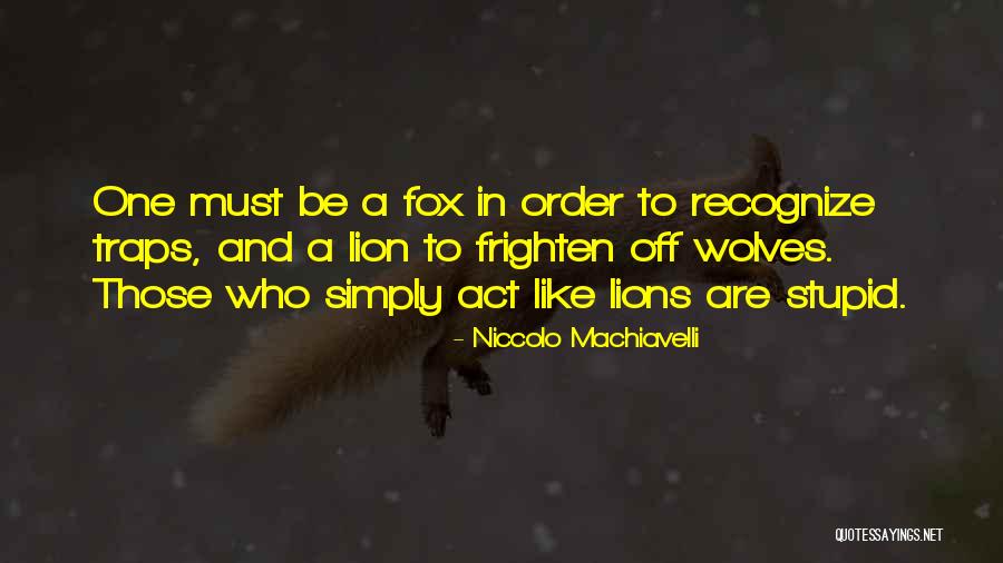 Sometimes I Act Stupid Quotes By Niccolo Machiavelli Sometimes I Act Stupid Quotes By Niccolo Machiavelli