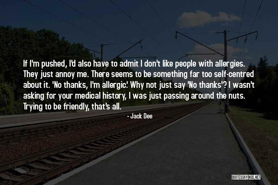 Sometimes I Annoy You Quotes By Jack Dee Sometimes I Annoy You Quotes By Jack Dee
