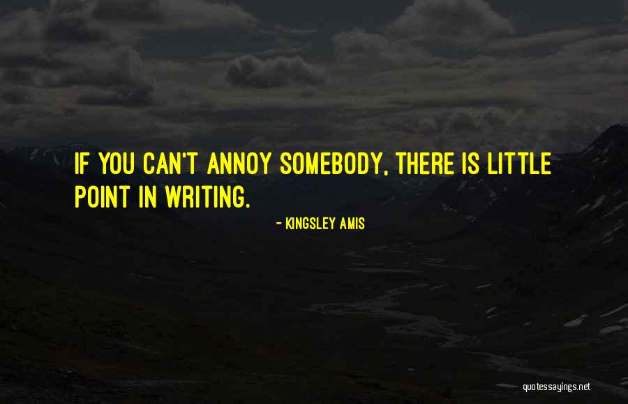 Sometimes I Annoy You Quotes By Kingsley Amis