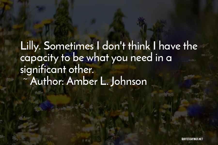 Sometimes I Don't Think Quotes By Amber L. Johnson