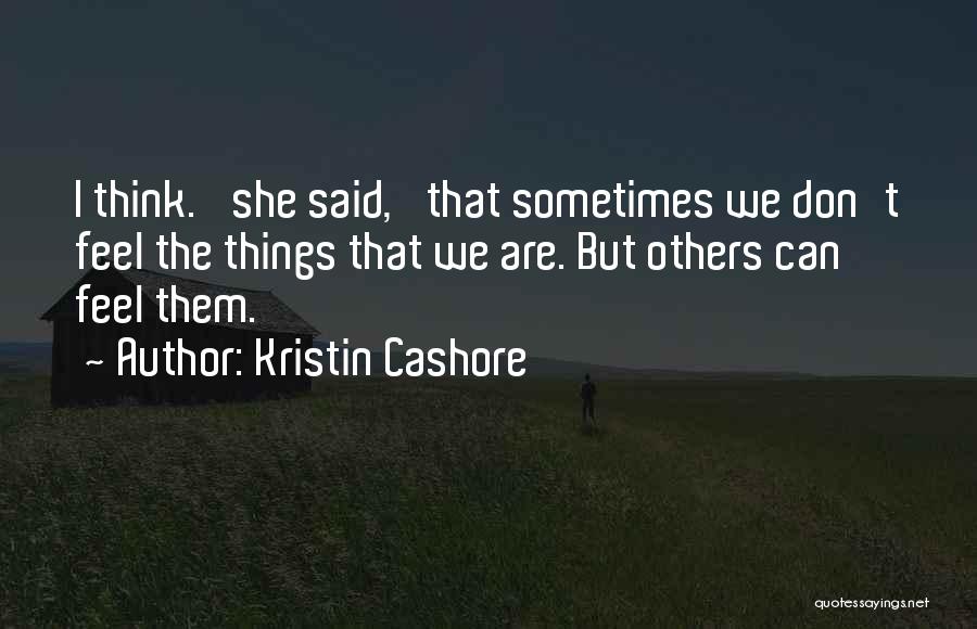 Sometimes I Don't Think Quotes By Kristin Cashore