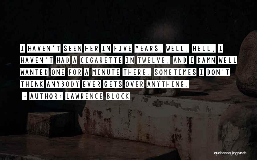 Sometimes I Don't Think Quotes By Lawrence Block