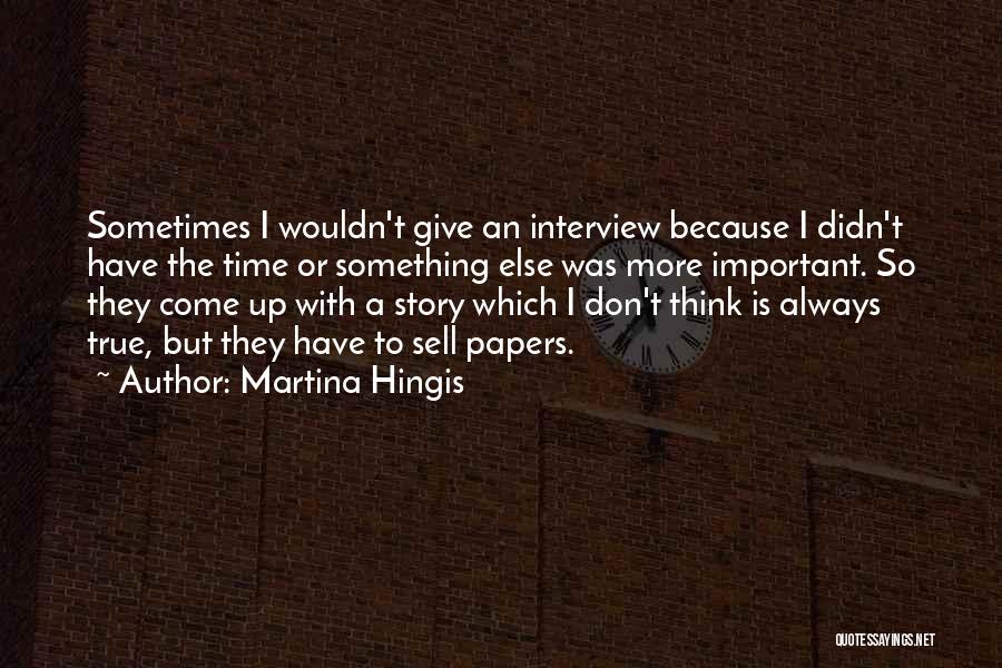 Sometimes I Don't Think Quotes By Martina Hingis