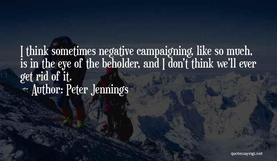 Sometimes I Don't Think Quotes By Peter Jennings