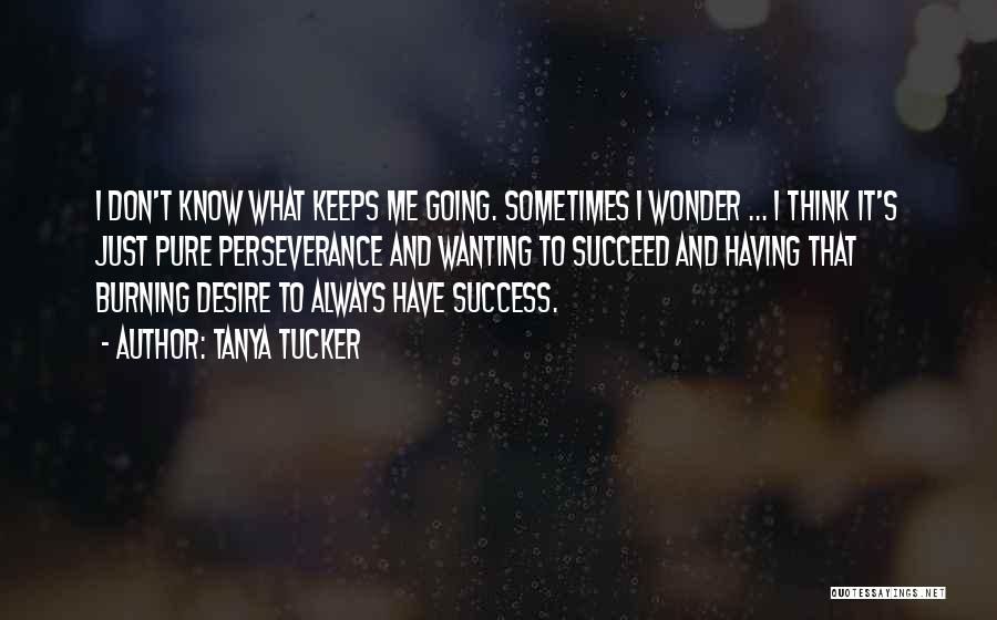Sometimes I Don't Think Quotes By Tanya Tucker