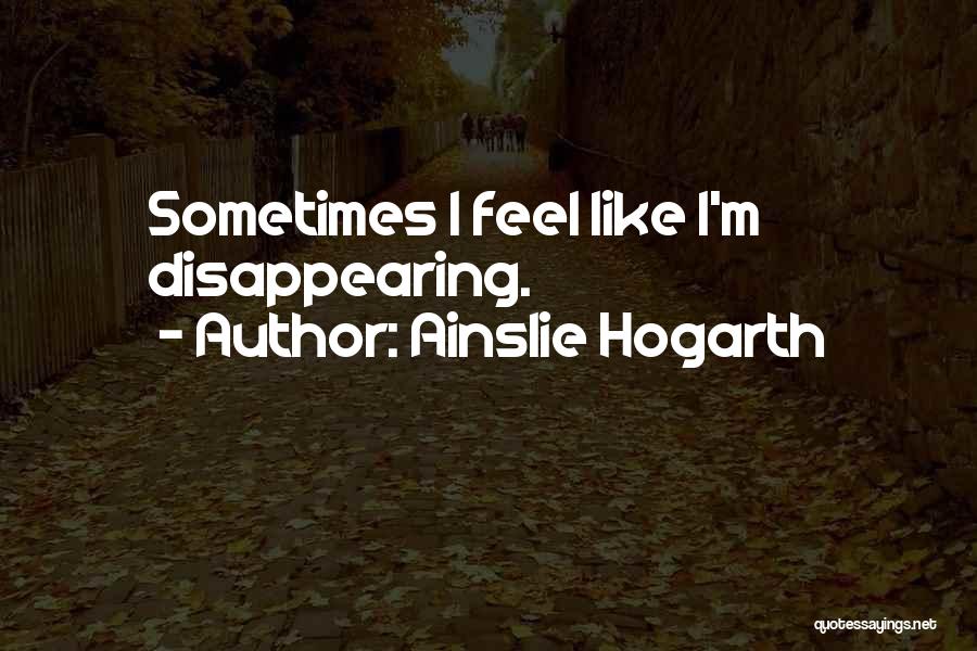 Sometimes I Feel Alone Quotes By Ainslie Hogarth