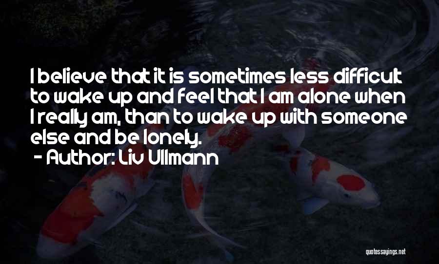 Sometimes I Feel Alone Quotes By Liv Ullmann