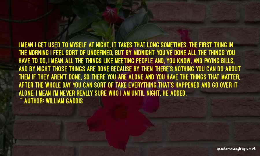 Sometimes I Feel Alone Quotes By William Gaddis