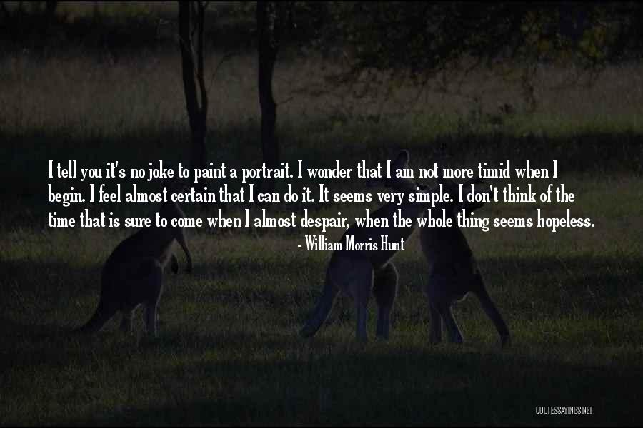 Sometimes I Feel Hopeless Quotes By William Morris Hunt