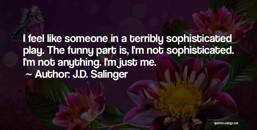 Sometimes I Feel Like Funny Quotes By J.D. Salinger