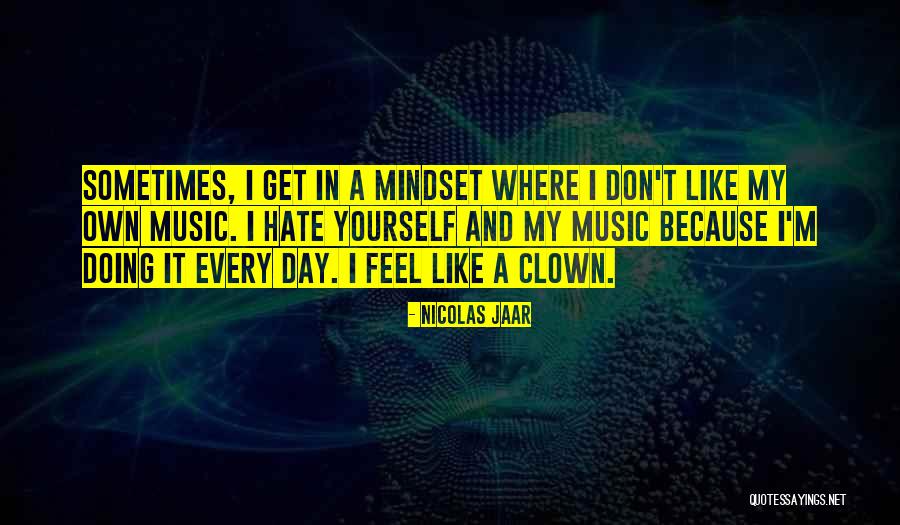 Sometimes I Feel Like Quotes By Nicolas Jaar Sometimes I Feel Like Quotes By Nicolas Jaar
