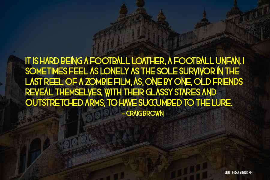 Sometimes I Feel Lonely Quotes By Craig Brown Sometimes I Feel Lonely Quotes By Craig Brown