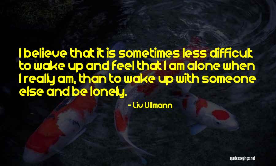Sometimes I Feel Lonely Quotes By Liv Ullmann Sometimes I Feel Lonely Quotes By Liv Ullmann