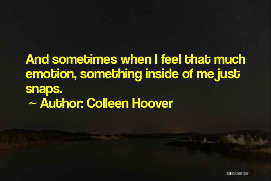 Sometimes I Feel Quotes By Colleen Hoover